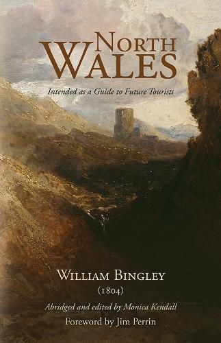 Cover image for William Bingley, North Wales: Intended as a Guide to Future Tourists (1804): Abridged and edited by Monica Kendall