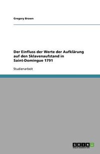 Cover image for Der Einfluss der Werte der Aufklarung auf den Sklavenaufstand in Saint-Domingue 1791