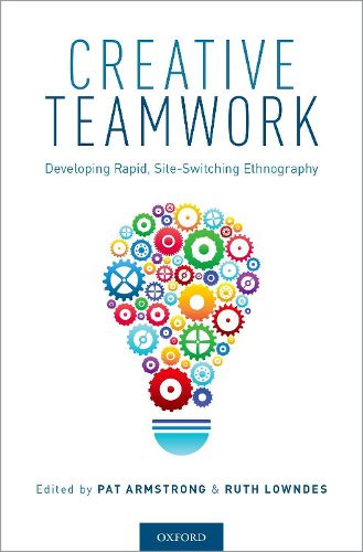 Cover image for Creative Teamwork: Developing Rapid, Site-Switching Ethnography