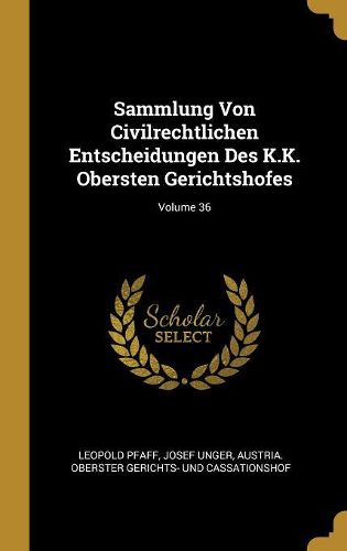 Cover image for Sammlung Von Civilrechtlichen Entscheidungen Des K.K. Obersten Gerichtshofes; Volume 36