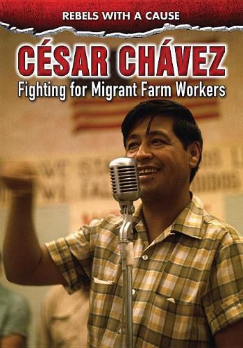 Cesar Chavez: Fighting for Migrant Farmworkers