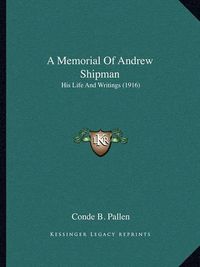 Cover image for A Memorial of Andrew Shipman: His Life and Writings (1916)