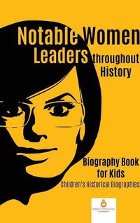 Cover image for Notable Women Leaders throughout History: Biography Book for Kids Children's Historical Biographies