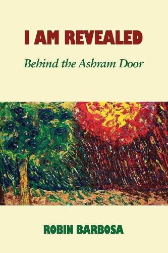 Cover image for I Am Revealed: Behind the Ashram Door