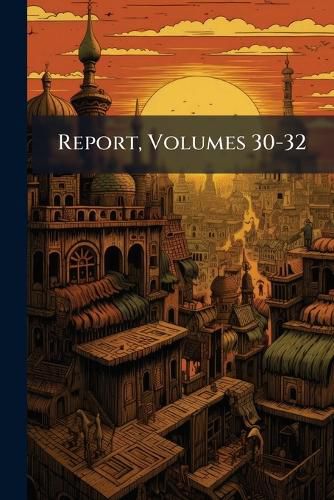 Cover image for Report, Volumes 30-32
