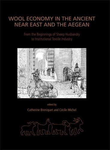 Cover image for Wool Economy in the Ancient Near East and the Aegean: From the Beginnings of Sheep Husbandry to Institutional Textile Industry