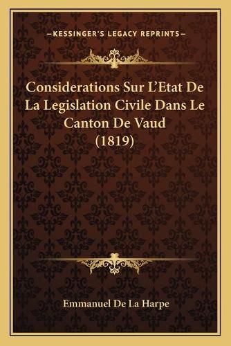 Cover image for Considerations Sur L'Etat de La Legislation Civile Dans Le Canton de Vaud (1819)