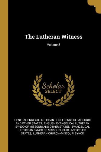 Cover image for The Lutheran Witness; Volume 5