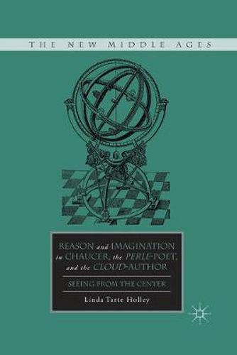 Cover image for Reason and Imagination in Chaucer, the Perle-Poet, and the Cloud-Author: Seeing from the Center