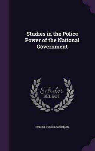 Cover image for Studies in the Police Power of the National Government