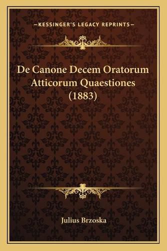 Cover image for de Canone Decem Oratorum Atticorum Quaestiones (1883)