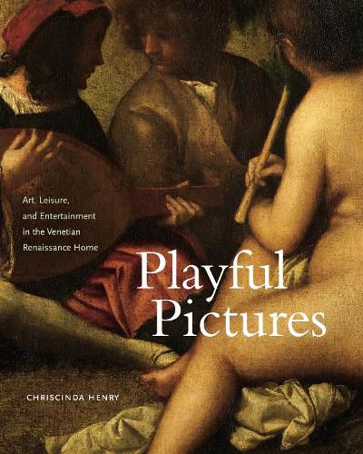 Cover image for Playful Pictures: Art, Leisure, and Entertainment in the Venetian Renaissance Home