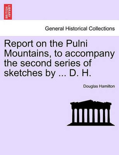 Report on the Pulni Mountains, to Accompany the Second Series of Sketches by ... D. H.