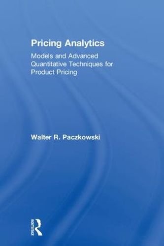 Cover image for Pricing Analytics: Models and Advanced Quantitative Techniques for Product Pricing