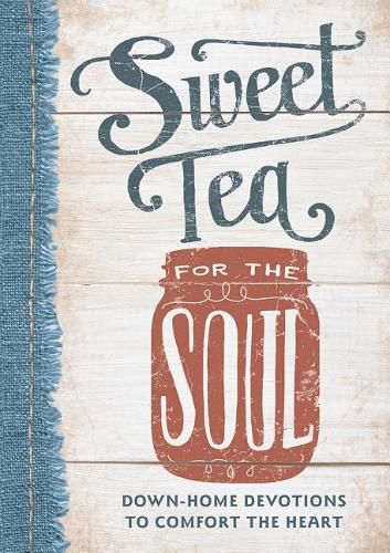 Cover image for Sweet Tea for the Soul: Down-Home Devotions to Comfort the Heart