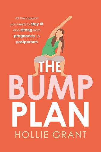 Cover image for The Bump Plan: All the Support You Need to Stay Fit and Strong During Your Pregnancy and Beyond