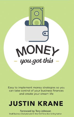 Cover image for Money. You Got This: Easy to Implement Money Strategies So You Can Take Control of Your Business Finances and Create Your Dream Life