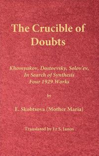 Cover image for The Crucible of Doubts: Khomyakov, Dostoevsky, Solov'ev, In Search of Synthesis, Four 1929 Works