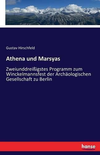 Athena und Marsyas: Zweiunddreissigstes Programm zum Winckelmannsfest der Archaologischen Gesellschaft zu Berlin