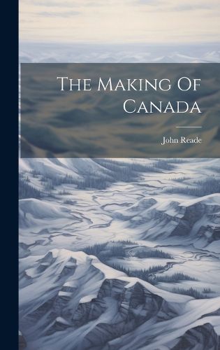 Cover image for The Making Of Canada