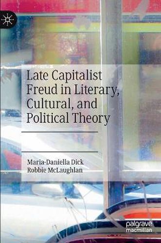 Cover image for Late Capitalist Freud in Literary, Cultural, and Political Theory