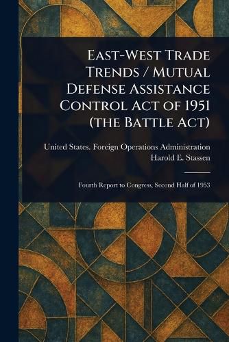 Cover image for East-West Trade Trends / Mutual Defense Assistance Control Act of 1951 (the Battle Act)