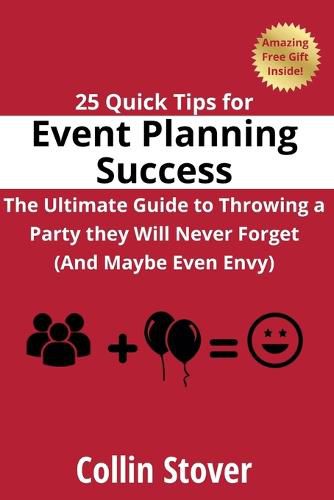 Cover image for 25 Quick Tips for Event Planning Success: the Ultimate Guide to Throwing a Party They Will Never Forget (and Maybe Even Envy)!