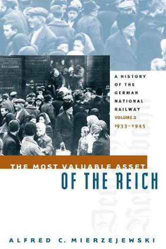 Cover image for The Most Valuable Asset of the Reich: A History of the German National Railway Volume 2, 1933-1945