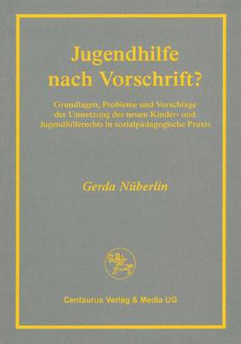 Cover image for Jugendhilfe Nach Vorschrift?: Grundlagen, Probleme Und Vorschlage Der Umsetzung Des Neuen Kinder- Und Jugendhilferechts in Sozialpadagogischer Praxis