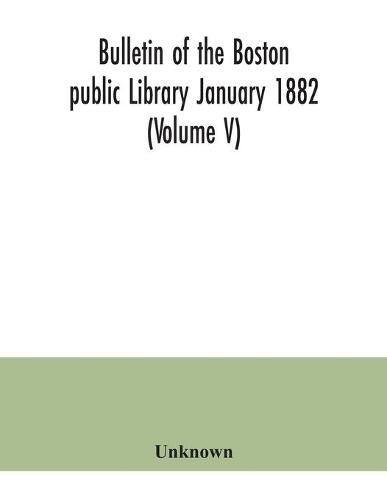 Cover image for Bulletin of the Boston public Library January 1882 (Volume V)