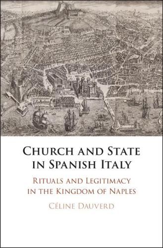 Cover image for Church and State in Spanish Italy: Rituals and Legitimacy in the Kingdom of Naples