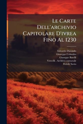 Cover image for Le Carte Dell'archivio Capitolare D'ivrea Fino Al 1230