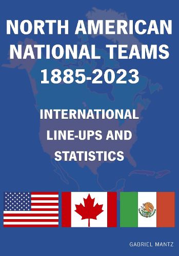 Cover image for North American National Teams 1885-2023 International Line-ups & Statistics