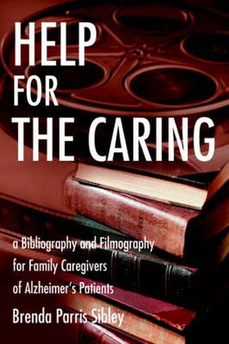 Cover image for Help for the Caring: A Bibliography and Filmography for Family Caregivers of Alzheimer