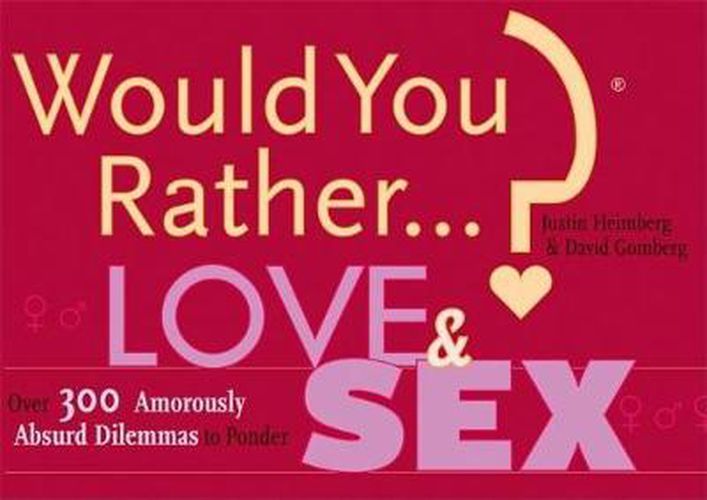 Cover image for Would You Rather...?: Love and Sex: Over 300 Amorously Absurd Dilemmas to Ponder