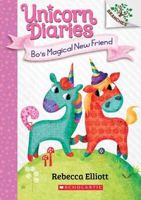 Cover image for Bo's Magical New Friend: A Branches Book (Unicorn Diaries #1): Volume 1