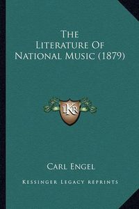 Cover image for The Literature of National Music (1879)