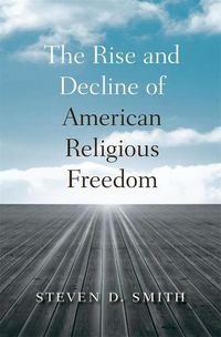 Cover image for The Rise and Decline of American Religious Freedom