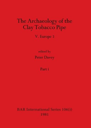 Cover image for The Archaeology of the Clay Tobacco Pipe V, Part i