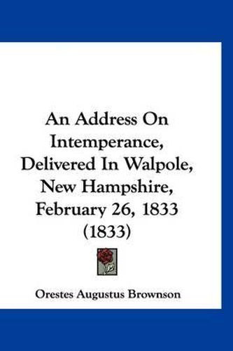 An Address on Intemperance, Delivered in Walpole, New Hampshire, February 26, 1833 (1833)