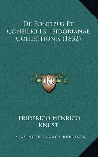 Cover image for de Fontibus Et Consilio PS. Isidorianae Collectionis (1832)