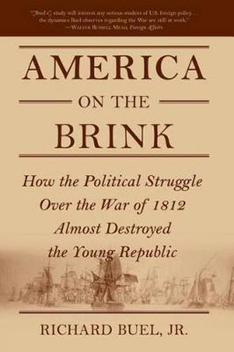 Cover image for America on the Brink: How the Political Struggle Over the War of 1812 Almost Destroyed the Young Republic