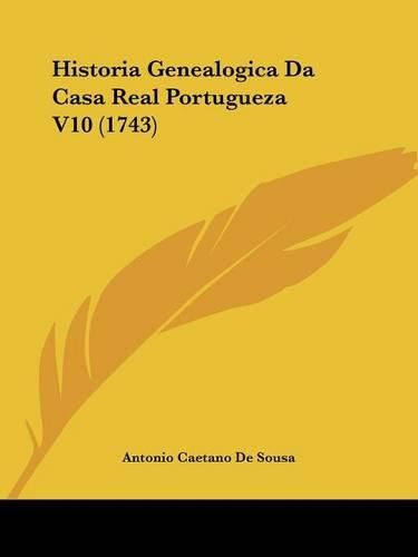 Cover image for Historia Genealogica Da Casa Real Portugueza V10 (1743)