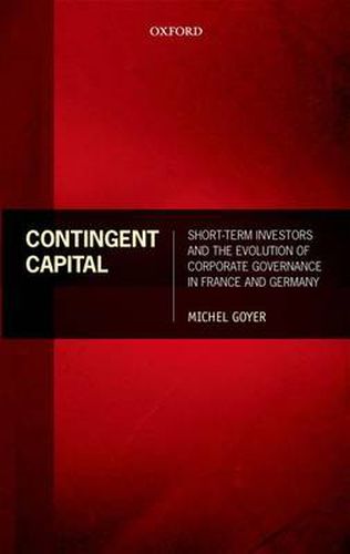 Cover image for Contingent Capital: Short-term Investors and the Evolution of Corporate Governance in France and Germany