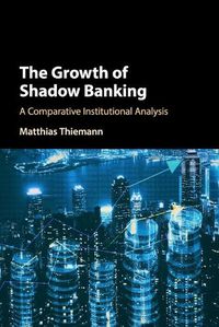 Cover image for The Growth of Shadow Banking: A Comparative Institutional Analysis