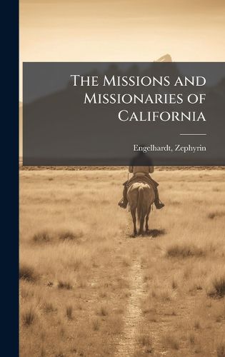 The Missions and Missionaries of California