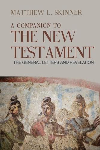 A Companion to the New Testament: The General Letters and Revelation