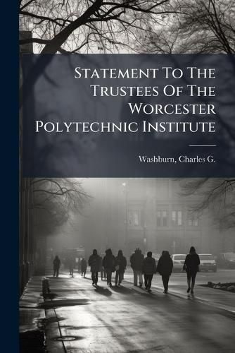 Cover image for Statement to the Trustees of the Worcester Polytechnic Institute
