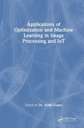 Cover image for Applications of Optimization and Machine Learning in Image Processing and IoT