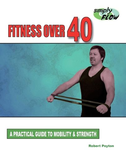 Cover image for Fitness Over 40: A Practical Guide to Mobility and Strength